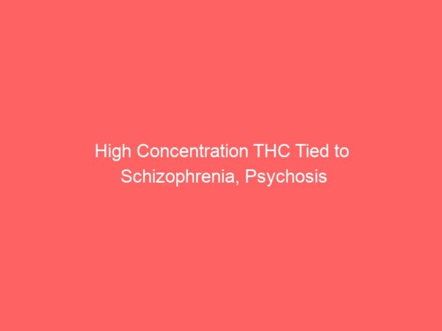 High Concentration THC Tied to Schizophrenia, Psychosis