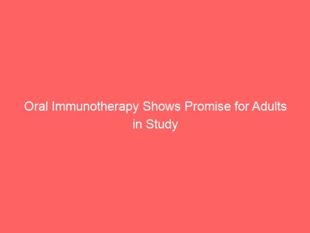 Oral Immunotherapy Shows Promise for Adults in Study
