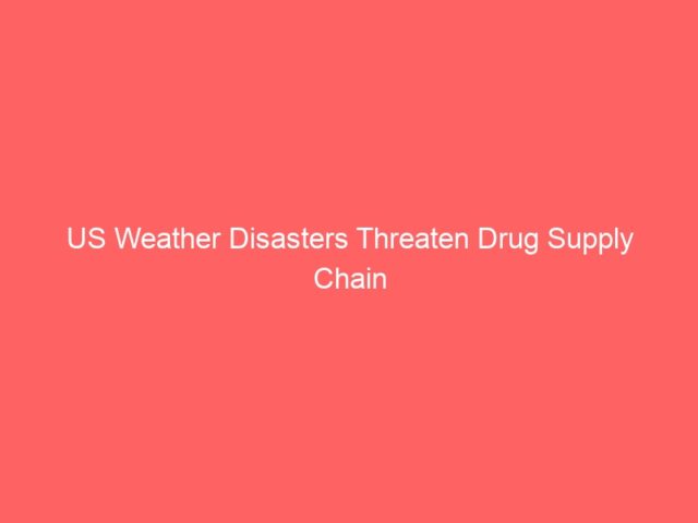 US Weather Disasters Threaten Drug Supply Chain
