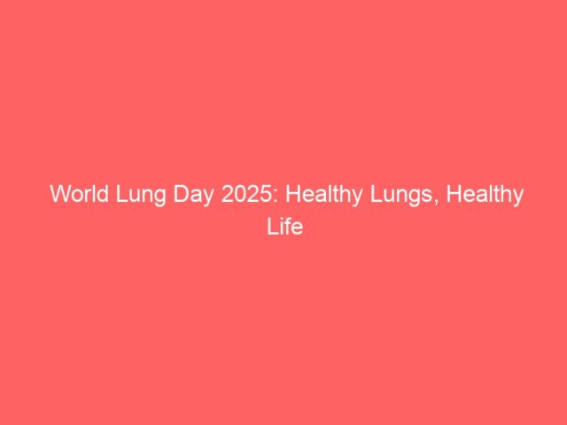 World Lung Day 2025: Healthy Lungs, Healthy Life