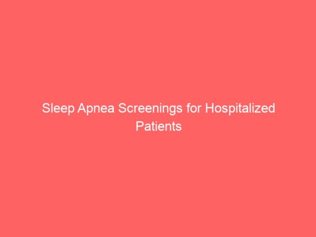 Sleep Apnea Screenings for Hospitalized Patients