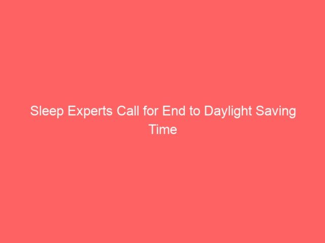 Sleep Experts Call for End to Daylight Saving Time