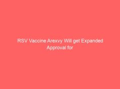 RSV Vaccine Arexvy Will get Expanded Approval for Adults 18-49