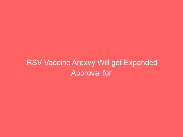 RSV Vaccine Arexvy Will get Expanded Approval for Adults 18-49